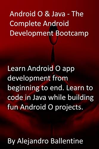 Android O & Java - The Complete Android Development Bootcamp: Learn Android O app development from beginning to end. Learn to code in Java while building fun Android O projects. (English Edition)
