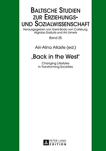 «Back in the West»: Changing Lifestyles in Transforming Societies: 25 (Baltische Studien zur Erziehungs- und Sozialwissenschaft)