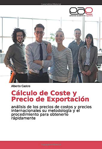 Cálculo de Coste y Precio de Exportación: análisis de los precios de costos y precios internacionales su metodología y el procedimiento para obtenerlo rápidamente