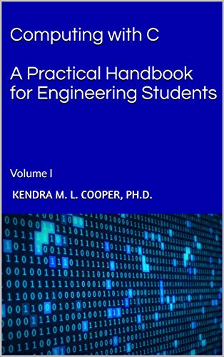 Computing with C A Practical Handbook for Engineering Students: Volume I (C for Engineering Students 1) (English Edition)