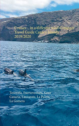 Cruises... in a different way! Compact Travel Guide Canary Islands 2019/2020: Teneriffa, Fuerteventura, Gran Canaria, Lanzarote, La Palma, La Gomera