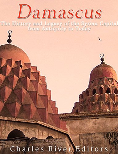 Damascus: The History and Legacy of the Syrian Capital from Antiquity to Today (English Edition)