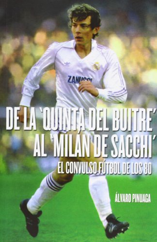 De La 'Quinta Del Buitre' Al 'Milan De Sacchi'. El Convulso Fútbol De Los 80