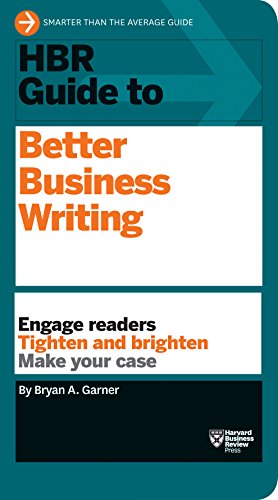 HBR Guide to Better Business Writing (HBR Guide Series): Engage Readers, Tighten and Brighten, Make Your Case