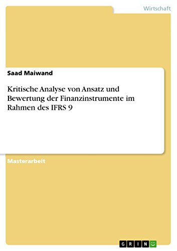 Kritische Analyse von Ansatz und Bewertung der Finanzinstrumente im Rahmen des IFRS 9 (German Edition)
