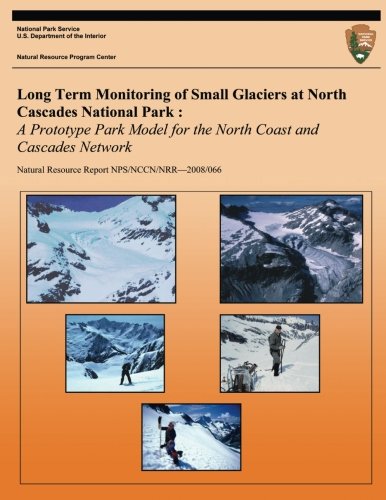 Long Term Monitoring of Small Glaciers at North Cascades National Park : A Prototype Park Model for the North Coast and Cascades Network