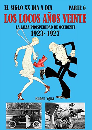 LOS LOCOS AÑOS VEINTE: 1923- 1927 (EL SIGLO XX DIA A DIA nº 6)