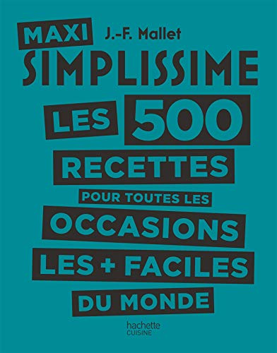 Maxi Simplissime - Tome 2 : Les 500 recettes pour toutes les occasions les plus faciles du monde (French Edition)