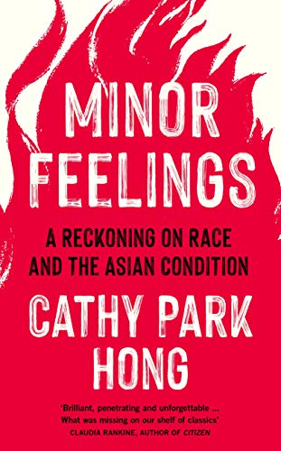 Minor Feelings: A Reckoning on Race and the Asian Condition (English Edition)