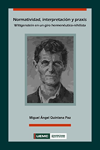 Normatividad, interpretación y praxis: Wittgenstein en un giro hermenéutico-nihilista