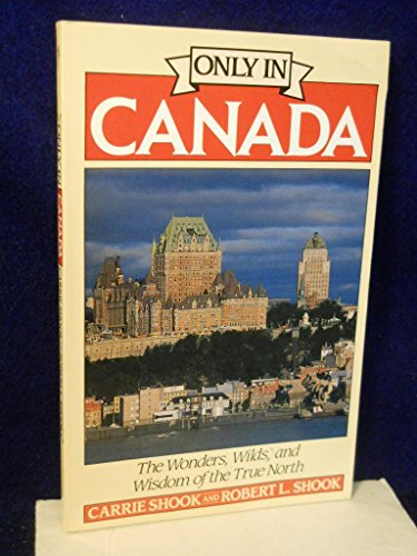 Only in Canada: The Wonders, Wilds, and Wisdom of the True North [Idioma Inglés]