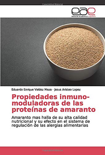 Propiedades inmuno-moduladoras de las proteínas de amaranto: Amaranto mas halla de su alta calidad nutricional y su efecto en el sistema de regulación de las alergias alimentarias