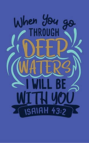 When You Go Through Deep Waters I Will Be With You - Isaiah 43:2: Bible Quotes Notebook with Inspirational Bible Verses and Motivational Religious Scriptures (English Edition)