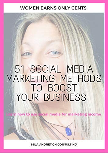 51 Social Media Marketing Methods to Boost your Business: Learn how to use social media for marketing income (Women Earn Only Cents) (English Edition)
