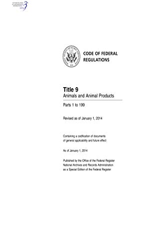 Code of Federal Regulations Title 9 Animals and Animal Products Parts 1 to 199 Revised as of January 1, 2014 (English Edition)