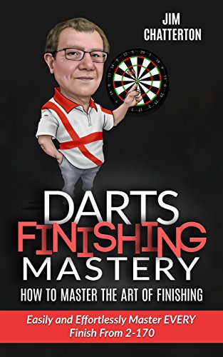 Darts Finishing Mastery: How to Master the Art of Finishing: Easily and Effortlessly master EVERY finish from 2-170 (English Edition)