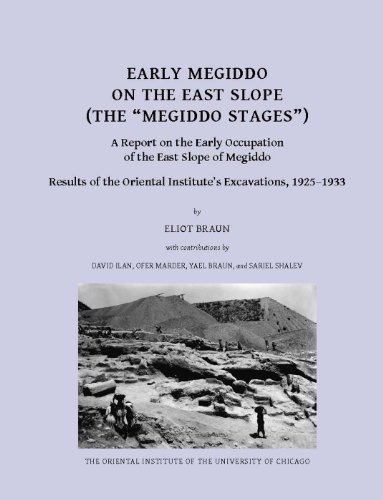 Early Megiddo on the East Slope (The 'Megiddo Stages'): A Report on the Early Occupation of the East Slope of Megiddo. Result of the Oriental ... 139 (Oriental Institute Publications)