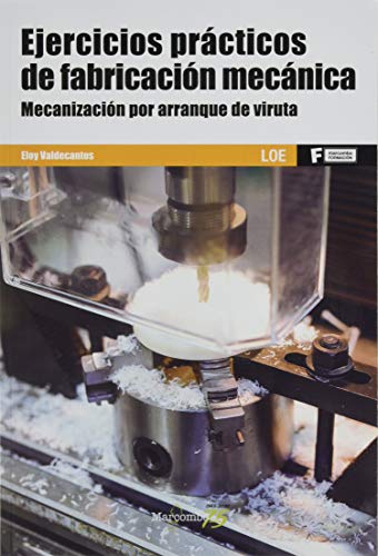 *Ejercicios prácticos de fabricación mecánica. Mecanización por arranque de viruta: 1 (MARCOMBO FORMACIÓN)