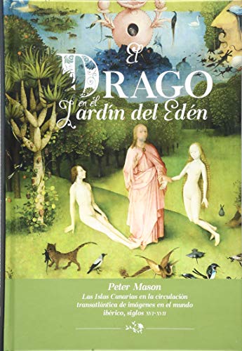 El drago en el Jardín del Edén. las Islas Canarias en la circulación transatlántica de imágenes en el mundo ibérico, siglos XVI-XVII