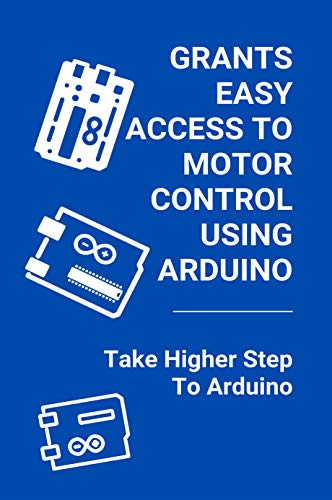 Grants Easy Access To Motor Control Using Arduino: Take Higher Step To Arduino: Types Of Servo Motor Arduino (English Edition)