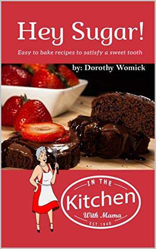 Hey Sugar! Easy to Make Recipes To Satisfy a Sweet Tooth.: 6x9 120 page Recipe Book with 24 Old Fashioned Recipes and 92 Custom Recipe Pages to Add your ... The KItchen With Mama 2) (English Edition)