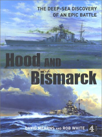 Hood and Bismarck:The Deepsea Discovery of an Epic Battle