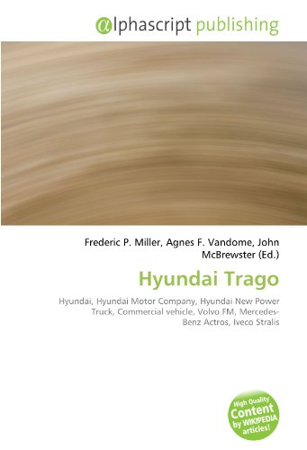 Hyundai Trago: Hyundai, Hyundai Motor Company, Hyundai New Power Truck, Commercial vehicle, Volvo FM, Mercedes- Benz Actros, Iveco Stralis