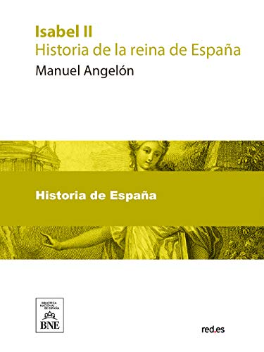 Isabel II : historia de la reina de España