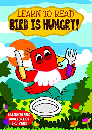 Learn to Read : Bird is Hungry! - A Learn to Read Book for Kids 3-5: A sight words story for toddlers, kindergarten kids and preschoolers (English Edition)