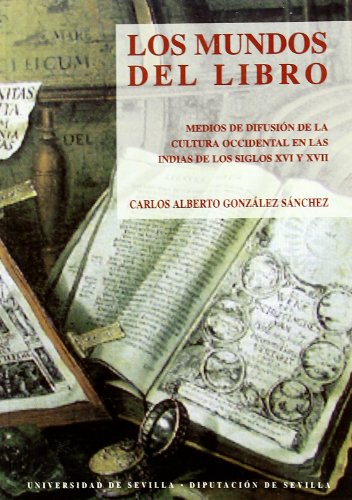 Los mundos del libro: Medios de difusión de la cultura occidental en las Indias de los siglos XVI y XVII.: 11 (Colección Americana)