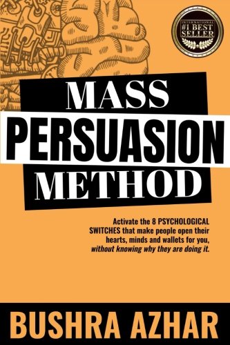 Mass Persuasion Method: Activate the 8 Psychological Switches That Make People Open Their Hearts, Minds and Wallets for You (Without Knowing Why They are Doing It)