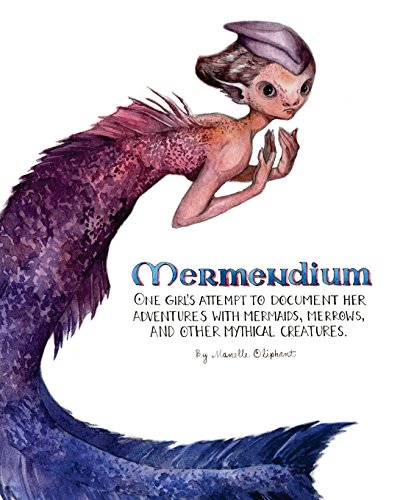 Mermendium: One girl's attempt to document her adventures with mermaids, merrows, and other mythical creatures.