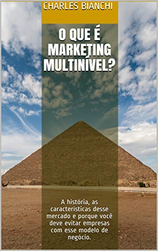 O que é Marketing Multinível?: A história, as características desse mercado e porque você deve evitar empresas com esse modelo de negócio. (Portuguese Edition)