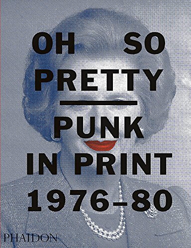 Oh so pretty. Punk in print. 1976-1980 (POPULAR CULTURE)
