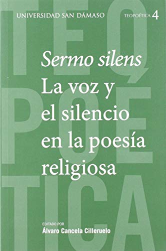 Sermo Silens. La voz y El silencio en La Poesía Religiosa: 4 (Teopoética)