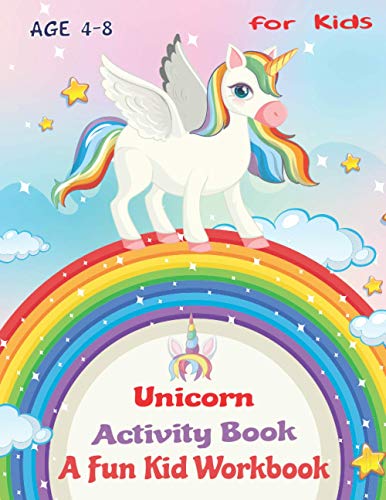 Unicorn Activity Book for Kids Ages 4-8 A Fun Kid Workbook: A Magical Unicorn Rainbow Funny Coloring and Activity Pages for Children with Answer Keys ... Puzzles, Dot to dot, Cryptogram, Tic Tac Toe