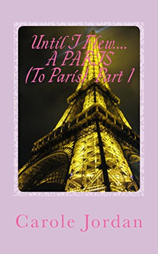 Until I Flew... A Paris (To Paris) Part 1: A Tale In Two Parts: A Journey To Paris & A Journey Beyond (Until I Flew... & On The Inside Became Beautiful! Book 2) (English Edition)