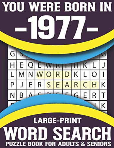 You Were Born In 1977: Large-Print Word Search Puzzle Book For Adults & Seniors: Relaxing and Brain Games Puzzles With Solutions