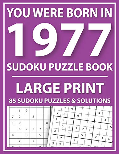You Were Born in 1977 : Sudoku Puzzle Book: Exciting Sudoku Puzzle Book For Adults And More With Solution