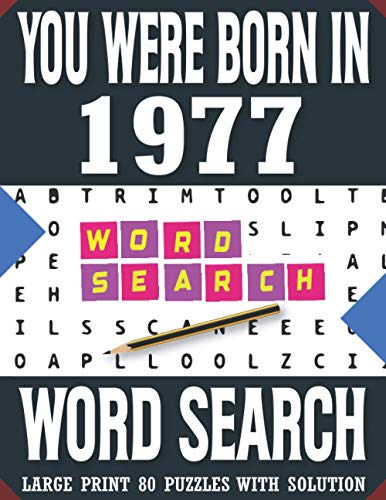 You Were Born In 1977: Word Search Book: Large Print 80 Puzzles With Solution: Perfect Grift For All Puzzle Lovers (1500+ Words)