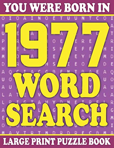 You Were Born In 1977: Word Search Large Print Puzzle Book: Word Search Games for Adults and all Other Puzzle Fans-Test your brain by solving-Exciting ... Puzzle Book for Adults Seniors with Solutions