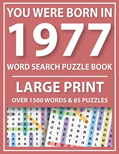 You Were Born In 1977: Word Search Puzzle Book Large Print: Over 1500 Words For Searching Make A Holiday Fun With Perfect Gifts Book For Seniors ... With Solutions (Large Print Word Search Book)