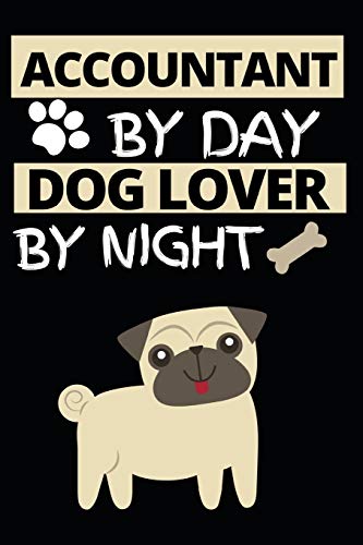 Accountant By Day Dog Lover By Night: Funny Accountant Notebook/Journal (6” X 9”) Great Gift Idea For Christmas Or Birthday