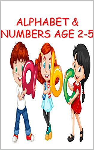 ALPHABET & NUMBERS age 2-5: LETTERS AND NUMBERS FOR KIDS AGE 2-5 YEARS , COLORFUL , WITH IMAGES , 39 PAGES FROM (A TO Z) 78 WORDS , AND NUMBERS FROM 0 TO 10 . (English Edition)