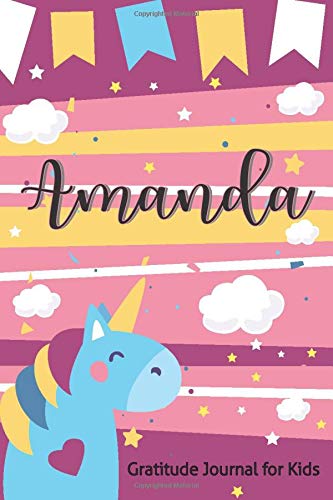 Amanda Gratitude Journal for Kids: Guide To Cultivate An Attitude Daily Prompts and Questions Children Diary Writing Practice Attitude Of Gratitude ... Activities Gift Customized Name Unicorn Lover