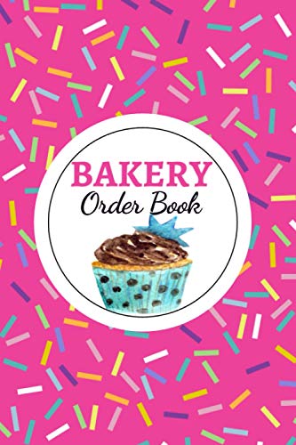 Bakery Order Book: Cupcakes, Cookies, Cake Order Forms: Journal & Notebook for Organizing Your Custom Orders with a Sketch Area | Gift For Master Baker's