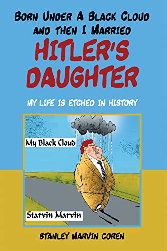 Born Under a Black Cloud and Then I Married Hitler’s Daughter: My Life Is Etched in History (English Edition)