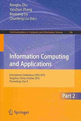 By x Information Computing and Applications, Part II: International Conference, ICICA 2010, Tangshan, China, October 15-18, 2010. Proceedings, Part II: 106 ... in Computer and Information Science) Paperback - September 2010