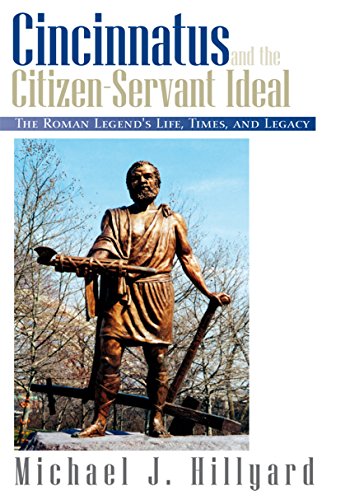 Cincinnatus and the Citizen-Servant Ideal: The Roman Legend's Life, Times, and Legacy (English Edition)