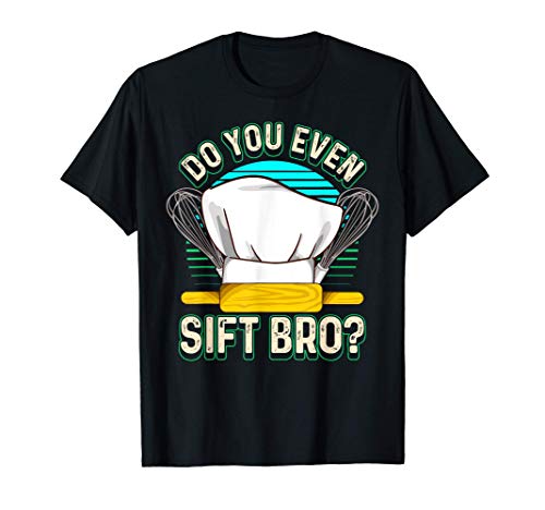 Cute & Funny Do You Even Sift Bro? Baking Flour Pun Camiseta